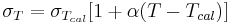 \sigma_T = {\sigma_{T_{cal}}[1 %2B \alpha (T - T_{cal})] }