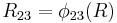 R_{23} = \phi_{23}(R)