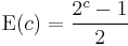 \operatorname{E}(c) = \frac{2^c - 1}{2}