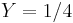 Y=1/4