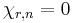 \chi_{r,n} = 0