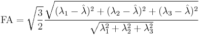 \text{FA} = \sqrt{\frac{3}{2}} \frac{\sqrt{(\lambda_1 - \hat{\lambda})^2 %2B (\lambda_2 - \hat{\lambda})^2 %2B (\lambda_3 - \hat{\lambda})^2}}{\sqrt{\lambda_1^2 %2B \lambda_2^2 %2B \lambda_3^2}}