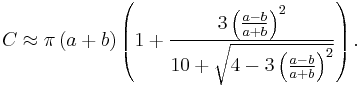 C\approx\pi\left(a%2Bb\right)\left(1%2B\frac{3\left(\frac{a-b}{a%2Bb}\right)^2}{10%2B\sqrt{4-3\left(\frac{a-b}{a%2Bb}\right)^2}}\right).\!\,