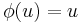 \phi(u) = u