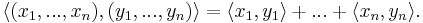 \langle (x_1,...,x_n),(y_1,...,y_n) \rangle = \langle x_1,y_1 \rangle %2B...%2B \langle x_n,y_n \rangle. 