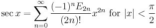 \sec x = \sum^{\infin}_{n=0} \frac{(-1)^n E_{2n}}{(2n)!} x^{2n}\text{ for }|x| < \frac{\pi}{2}\!