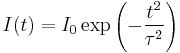 I(t) = I_0 \exp \left(- \frac{t^2}{\tau^2} \right) 