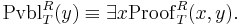 \mathrm{Pvbl}^R_T(y) \equiv \exists x \mathrm{Proof}^R_T(x,y).