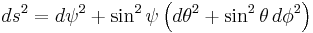 ds^2 = d\psi^2 %2B \sin^2\psi\left(d\theta^2 %2B \sin^2\theta\, d\phi^2\right)