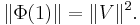 \| \Phi(1) \| = \| V \|^2.