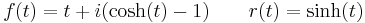 f(t)=t%2Bi(\cosh(t)-1) \qquad r(t)=\sinh(t)