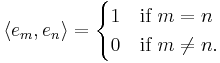 \langle e_m, e_n\rangle = \begin{cases}1&\mbox{if}\ m=n\\
0&\mbox{if}\ m \not= n.\end{cases}