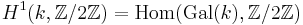 H^1(k, \mathbb{Z}/2\mathbb{Z})=\mathrm{Hom}(\mathrm{Gal}(k), \mathbb{Z}/2\mathbb{Z})