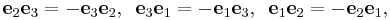  \mathbf{e}_2 \mathbf{e}_3 = -\mathbf{e}_3 \mathbf{e}_2, \,\,\,  \mathbf{e}_3 \mathbf{e}_1 = -\mathbf{e}_1 \mathbf{e}_3,\,\,\,  \mathbf{e}_1 \mathbf{e}_2 = -\mathbf{e}_2 \mathbf{e}_1,\!