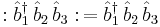 �: \hat{b}_1^\dagger \,\hat{b}_2 \,\hat{b}_3�: \,= \hat{b}_1^\dagger \,\hat{b}_2 \,\hat{b}_3