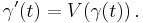 \gamma'(t) = V(\gamma(t))\,.