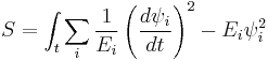 
S= \int_t \sum_i {1 \over E_i} \left({d\psi_i\over dt}\right)^2 - E_i \psi_i^2
