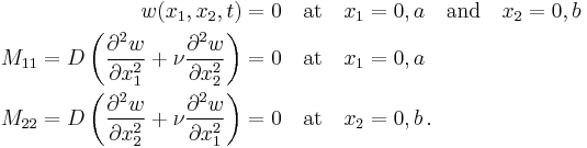 
  \begin{align}
    w(x_1,x_2,t) = 0 & \quad \text{at}\quad x_1 = 0, a \quad \text{and} \quad x_2 = 0, b \\
    M_{11} = D\left(\frac{\partial^2 w}{\partial x_1^2} %2B \nu\frac{\partial^2 w}{\partial x_2^2}\right) = 0
      & \quad \text{at}\quad x_1 = 0, a \\
    M_{22} = D\left(\frac{\partial^2 w}{\partial x_2^2} %2B \nu\frac{\partial^2 w}{\partial x_1^2}\right) = 0
      & \quad \text{at}\quad x_2 = 0, b \,.
  \end{align}
