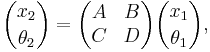  {x_2 \choose \theta_2} = \begin{pmatrix} A & B \\ C & D \end{pmatrix}{x_1 \choose \theta_1}, 