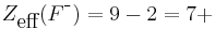 Z_{\mbox{eff}}(F^{\mbox{-}}) = 9 - 2 = 7%2B