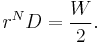 r^N D = \frac{W}{2}.