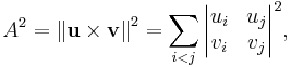 
A^2 = {\Vert \mathbf u \times \mathbf v \Vert}^2 = \sum_{i<j}{\begin{vmatrix}u_i & u_j\\v_i & v_j\end{vmatrix}}^2,
