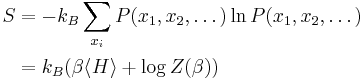 \begin{align} S
& = -k_B\sum_{x_i} P(x_1,x_2,\dots) \ln P(x_1,x_2,\dots) \\
& = k_B(\beta \langle H\rangle %2B \log Z(\beta))
\end{align}
