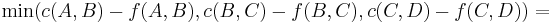 \min(c(A,B)-f(A,B) ,c(B,C)-f(B,C), c(C,D)-f(C,D))=