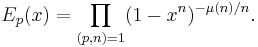 E_p(x) = \prod_{(p,n)=1}(1-x^n)^{-\mu(n)/n}. 