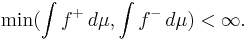  \min(\int f^%2B \, d \mu, \int f^- \, d \mu) < \infty. 