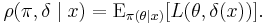 \rho(\pi,\delta \mid x)=\operatorname{E}_{\pi(\theta \mid x)} [ L(\theta,\delta(x)) ]. \,\!