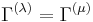 \Gamma^{(\lambda)}= \Gamma^{(\mu)}