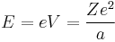 E = eV = \frac{Ze^2}{a} \,\!