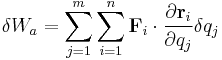 \delta W_a = \sum_{j=1}^m \sum_{i=1}^n \mathbf {F}_{i} \cdot \frac {\partial \mathbf {r}_i} {\partial q_j} \delta q_j