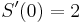 S'(0)=2