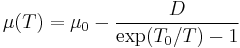  
 \mu(T) = \mu_0 - \frac{D}{\exp(T_0/T) - 1}
 