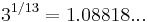 3^{1/13} = 1.08818...