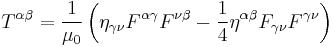 T^{\alpha\beta} = \frac{1}{\mu_{0}} \left( \eta_{\gamma \nu}F^{\alpha \gamma}F^{\nu \beta} - \frac{1}{4}\eta^{\alpha\beta}F_{\gamma \nu}F^{\gamma \nu}\right)