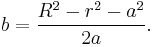 b = \frac{R^2 - r^2 - a^2}{2a}.