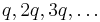 q, 2q, 3q, \dots\ 