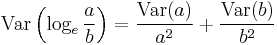 \operatorname{Var}\left(\log_e \frac{a}{b}\right) = \frac{\operatorname{Var}(a)}{a^2} %2B \frac{\operatorname{Var}(b)}{b^2}