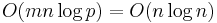  O(mn \log p) = O(n \log n)