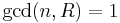 \gcd(n,R)=1