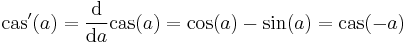 
\mbox{cas}'(a) = \frac{\mbox{d}}{\mbox{d}a} \mbox{cas} (a) = \cos (a) - \sin (a) = \mbox{cas}(-a)
