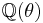 \mathbb{Q}(\theta)