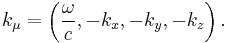 k_\mu = \left(\frac{\omega}{c}, -k_x, -k_y, -k_z \right) . \,