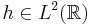 h\in L^2(\mathbb{R})