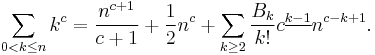  \sum_{0 < k \leq n} k^{c} = \frac{n^{c%2B1}}{c%2B1}%2B\frac{1}{2}n^c%2B\sum_{k \geq 2}\frac{B_{k}}{k!}c^{\underline{k-1}}n^{c-k%2B1}.