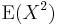 \operatorname{E}(X^2)