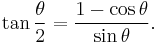 \tan \frac{\theta}{2} = \frac{1 - \cos \theta}{\sin \theta}.\,